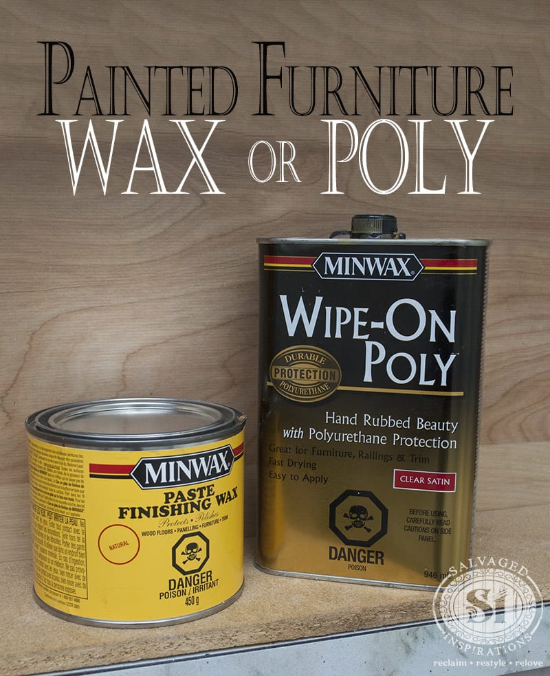 Painted Furniture ~ Should I Wax or Poly? - Salvaged Inspirations